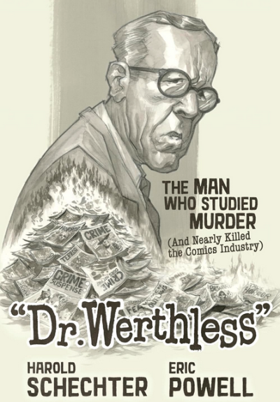 Dr. Werthless: The Man Who Studied Murder (And Nearly Killed the Comics Industry)
